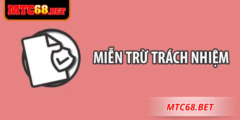 Lưu ý cần nhớ khi tìm hiểu về miễn trừ trách nhiệm