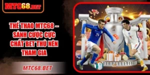 Thể Thao MTC68 – Sảnh Cược Cực Chất Bet Thủ Nên Tham Gia